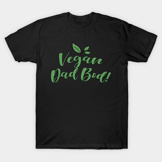 Vegan Dad Bod T-Shirt by tropicalteesshop